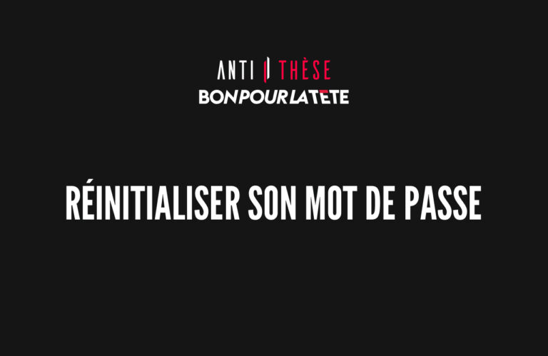 Réinitialiser votre mot de passe sur Antithèse & Bon pour la tête